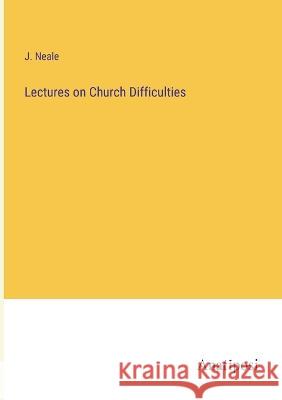 Lectures on Church Difficulties J Neale   9783382176143 Anatiposi Verlag