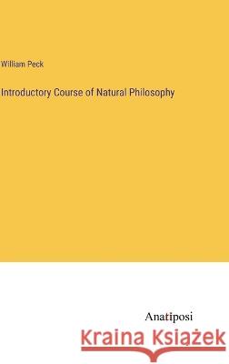 Introductory Course of Natural Philosophy William Peck   9783382176976