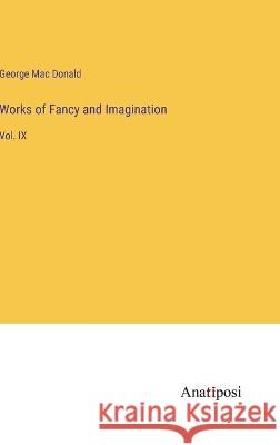 Works of Fancy and Imagination: Vol. IX George Mac Donald   9783382177034 Anatiposi Verlag