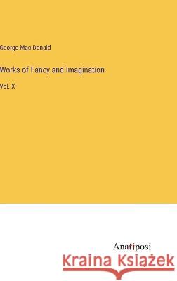 Works of Fancy and Imagination: Vol. X George Mac Donald   9783382177454 Anatiposi Verlag