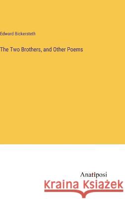 The Two Brothers, and Other Poems Edward Bickersteth   9783382177799 Anatiposi Verlag