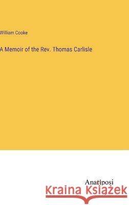 A Memoir of the Rev. Thomas Carlisle William Cooke   9783382179090 Anatiposi Verlag