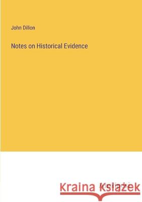 Notes on Historical Evidence John Dillon   9783382179847 Anatiposi Verlag