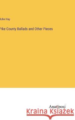 Pike County Ballads and Other Pieces John Hay   9783382181352 Anatiposi Verlag