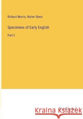 Specimens of Early English: Part 2 Richard Morris Walter Skeat  9783382182304
