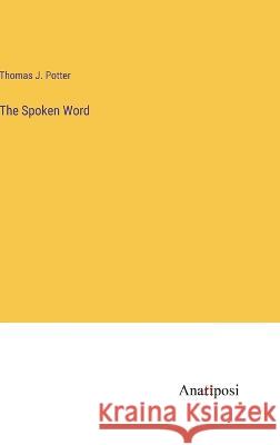 The Spoken Word Thomas J Potter   9783382182557 Anatiposi Verlag
