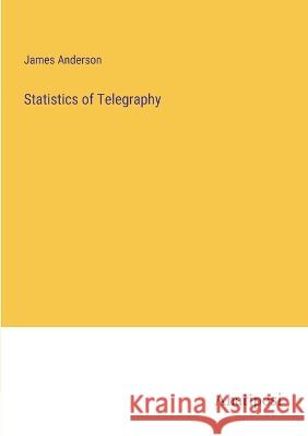 Statistics of Telegraphy James Anderson   9783382182809 Anatiposi Verlag