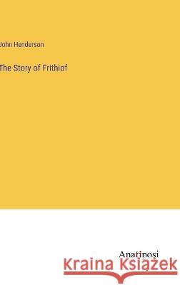 The Story of Frithiof John Henderson   9783382183158 Anatiposi Verlag