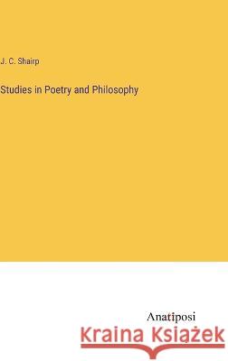 Studies in Poetry and Philosophy J C Shairp   9783382183578 Anatiposi Verlag