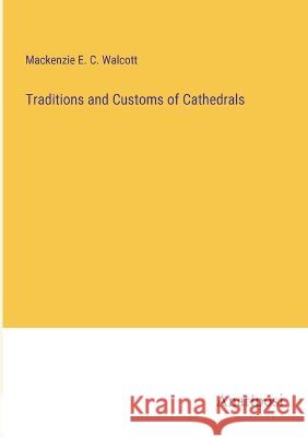 Traditions and Customs of Cathedrals MacKenzie E C Walcott   9783382186609