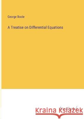 A Treatise on Differential Equations George Boole   9783382187408