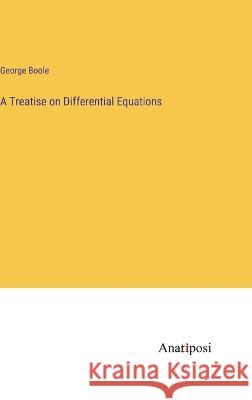 A Treatise on Differential Equations George Boole   9783382187415