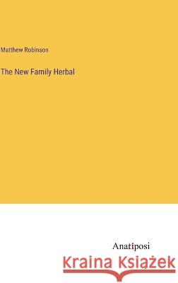 The New Family Herbal Matthew Robinson   9783382188610 Anatiposi Verlag
