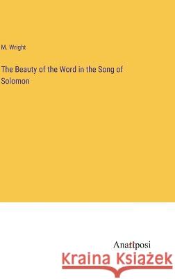 The Beauty of the Word in the Song of Solomon M Wright   9783382190033 Anatiposi Verlag