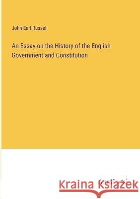 An Essay on the History of the English Government and Constitution John Earl Russell   9783382191863 Anatiposi Verlag