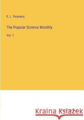 The Popular Science Monthly: Vol. 1 E L Youmans   9783382191948 Anatiposi Verlag