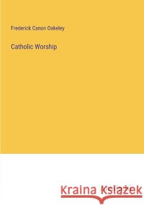 Catholic Worship Frederick Canon Oakeley   9783382193409