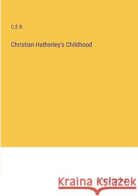 Christian Hatherley's Childhood C E B   9783382194406 Anatiposi Verlag