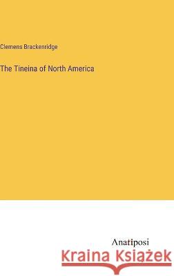 The Tineina of North America Clemens Brackenridge   9783382194970