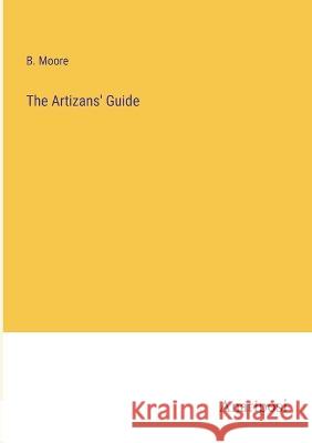 The Artizans' Guide B Moore   9783382195540 Anatiposi Verlag