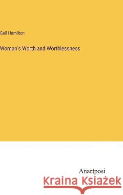 Woman's Worth and Worthlessness Gail Hamilton   9783382198657