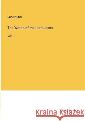 The Words of the Lord Jesus: Vol. 1 Rudolf Stier   9783382198923