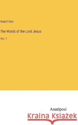 The Words of the Lord Jesus: Vol. 1 Rudolf Stier   9783382198930