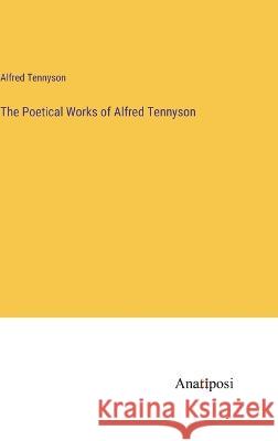 The Poetical Works of Alfred Tennyson Alfred Tennyson   9783382199296 Anatiposi Verlag