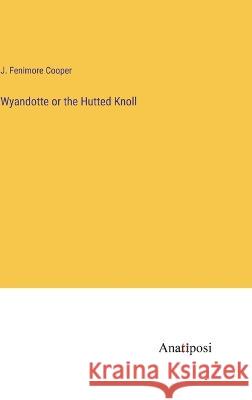 Wyandotte or the Hutted Knoll J Fenimore Cooper   9783382199852 Anatiposi Verlag