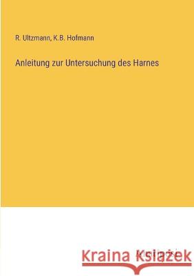 Anleitung zur Untersuchung des Harnes R Ultzmann K B Hofmann  9783382200282 Anatiposi Verlag