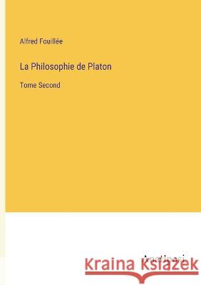 La Philosophie de Platon: Tome Second Alfred Fouill?e 9783382200466 Anatiposi Verlag