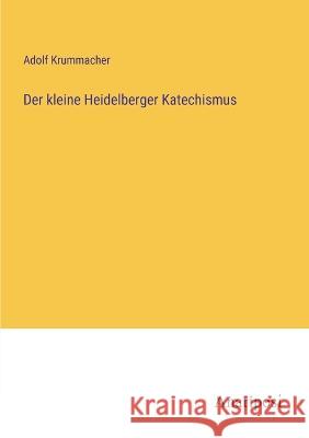 Der kleine Heidelberger Katechismus Adolf Krummacher 9783382200701