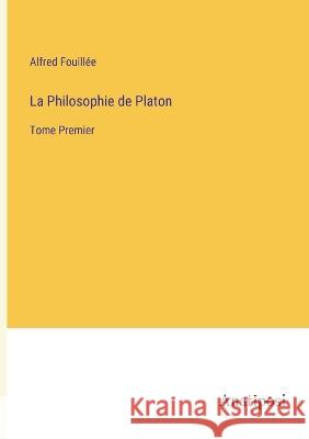 La Philosophie de Platon: Tome Premier Alfred Fouill?e 9783382201265 Anatiposi Verlag