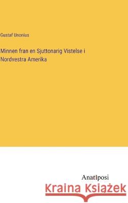 Minnen fran en Sjuttonarig Vistelse i Nordvestra Amerika Gustaf Unonius 9783382201371 Anatiposi Verlag