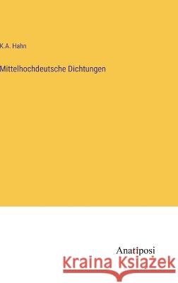 Mittelhochdeutsche Dichtungen K. A. Hahn 9783382201395 Anatiposi Verlag