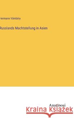 Russlands Machtstellung in Asien Hermann V?mb?ry 9783382201531 Anatiposi Verlag