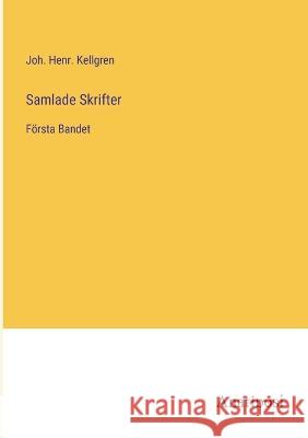 Samlade Skrifter: F?rsta Bandet Joh Henr Kellgren 9783382201586 Anatiposi Verlag