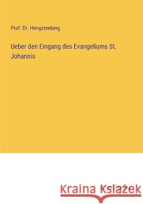 Ueber den Eingang des Evangeliums St. Johannis Prof Hengstenberg 9783382201869 Anatiposi Verlag