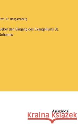 Ueber den Eingang des Evangeliums St. Johannis Prof Hengstenberg 9783382201876 Anatiposi Verlag