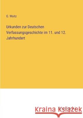 Urkunden zur Deutschen Verfassungsgeschichte im 11. und 12. Jahrhundert G Waitz   9783382201920 Anatiposi Verlag
