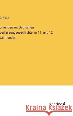 Urkunden zur Deutschen Verfassungsgeschichte im 11. und 12. Jahrhundert G Waitz   9783382201937 Anatiposi Verlag