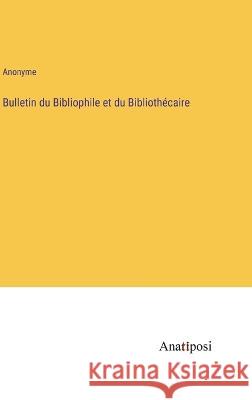 Bulletin du Bibliophile et du Bibliothecaire Anonyme   9783382202293 Anatiposi Verlag