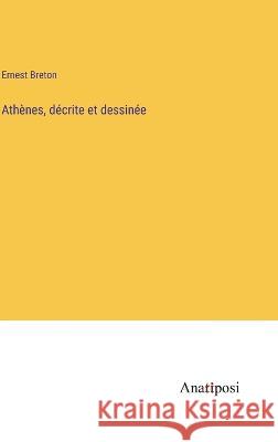 Athenes, decrite et dessinee Ernest Breton   9783382202552 Anatiposi Verlag