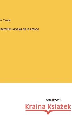 Batailles navales de la France O Troude   9783382202637 Anatiposi Verlag