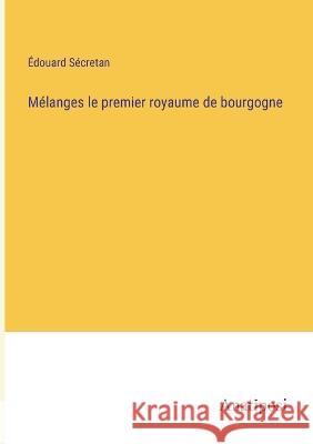 Melanges le premier royaume de bourgogne Edouard Secretan   9783382203207 Anatiposi Verlag