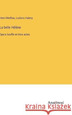 La belle Helene: Opera bouffe en trois actes Ludovic Halevy Henri Meilhac  9783382203351