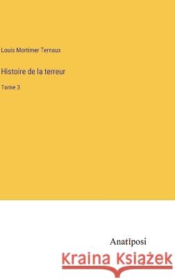 Histoire de la terreur: Tome 3 Louis Mortimer Ternaux   9783382203917