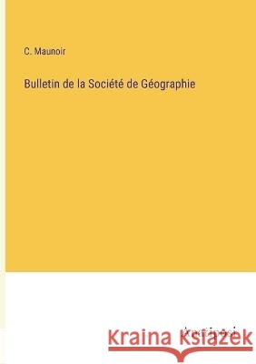 Bulletin de la Societe de Geographie C Maunoir   9783382204242 Anatiposi Verlag