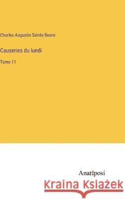 Causeries du lundi: Tome 11 Charles Augustin Sainte-Beuve   9783382204457 Anatiposi Verlag