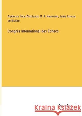 Congres International des Echecs Alphonse Fery D'Esclands G R Neumann Jules Arnous de Riviere 9783382204785